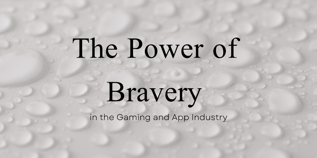 The Power of Bravery in the Gaming and App Industry