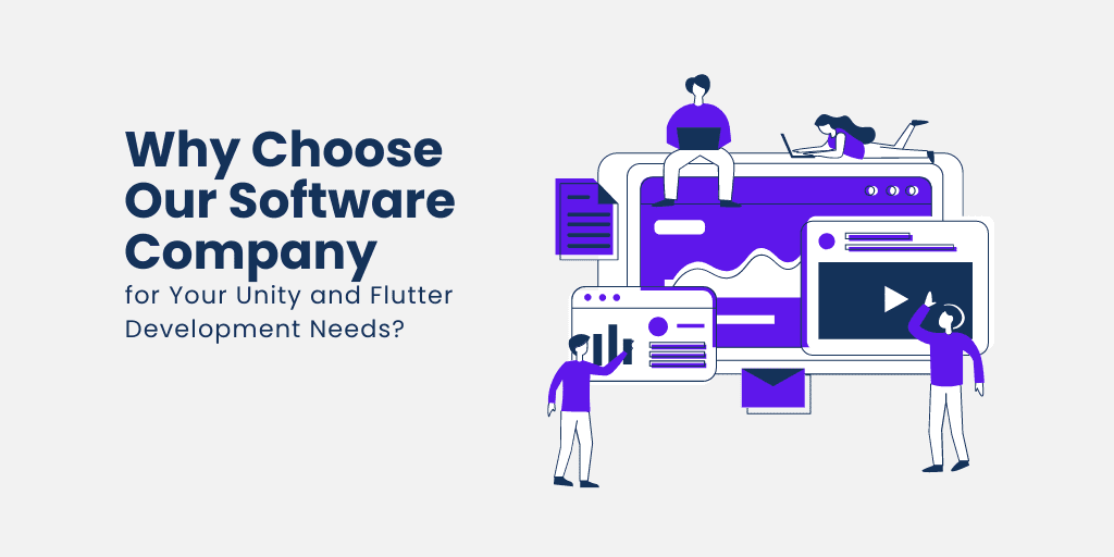 Why Choose Our Software Company for Your Unity and Flutter Development Needs?